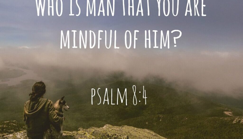 Psalm 8:1-9 What Is Man