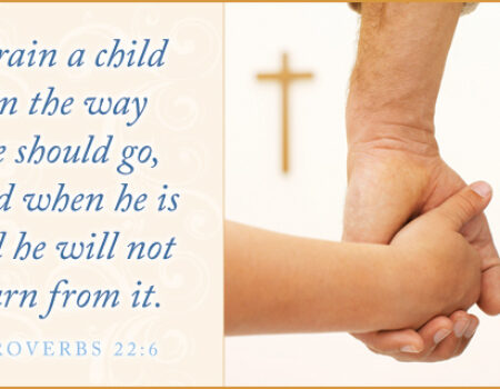 Proverbs 22:6 A Parent’s Promise